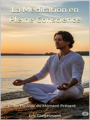 cover image of La Méditation en Pleine Conscience, Le Pouvoir du Moment Présent